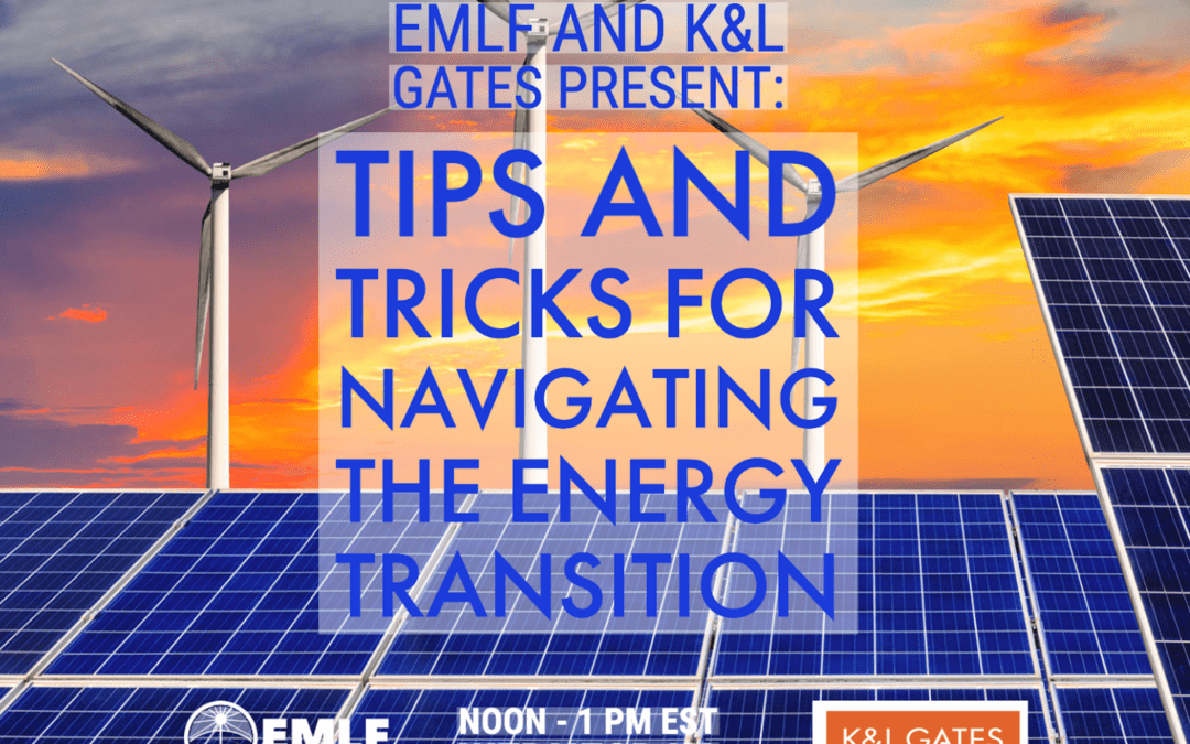 EMLF and K&L Gates LLP Present: Tips and Tricks for Navigating the Energy Transition